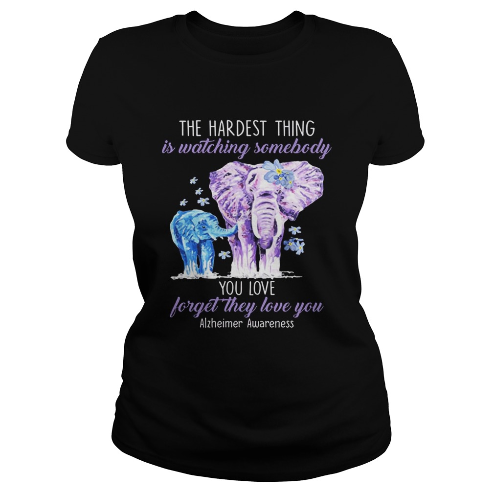 Elephants the hardest thing is watching somebody Alzheimer Awareness Classic Ladies