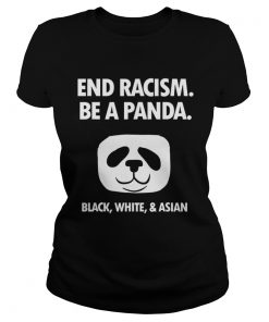 End Racism Be A Panda Funny Equality Anti Racism  Classic Ladies