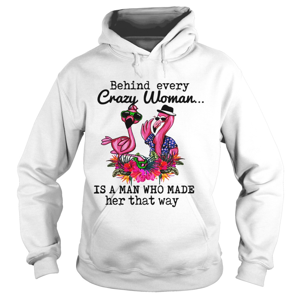 Flamingo behind every crazy woman is a man who made her that Hoodie