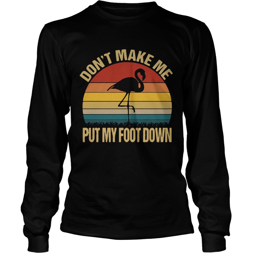 Flamingo dont make me put my foot down vintage LongSleeve