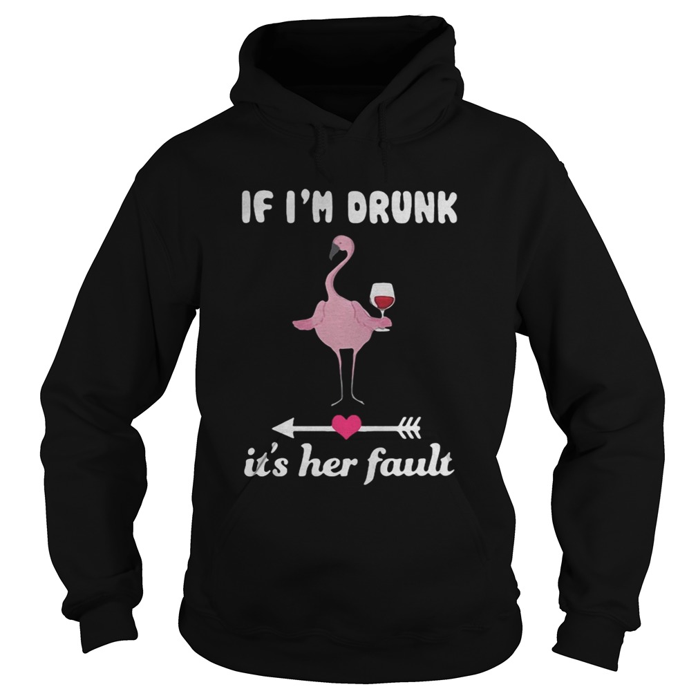 Flamingo if im drunk its her fault Hoodie