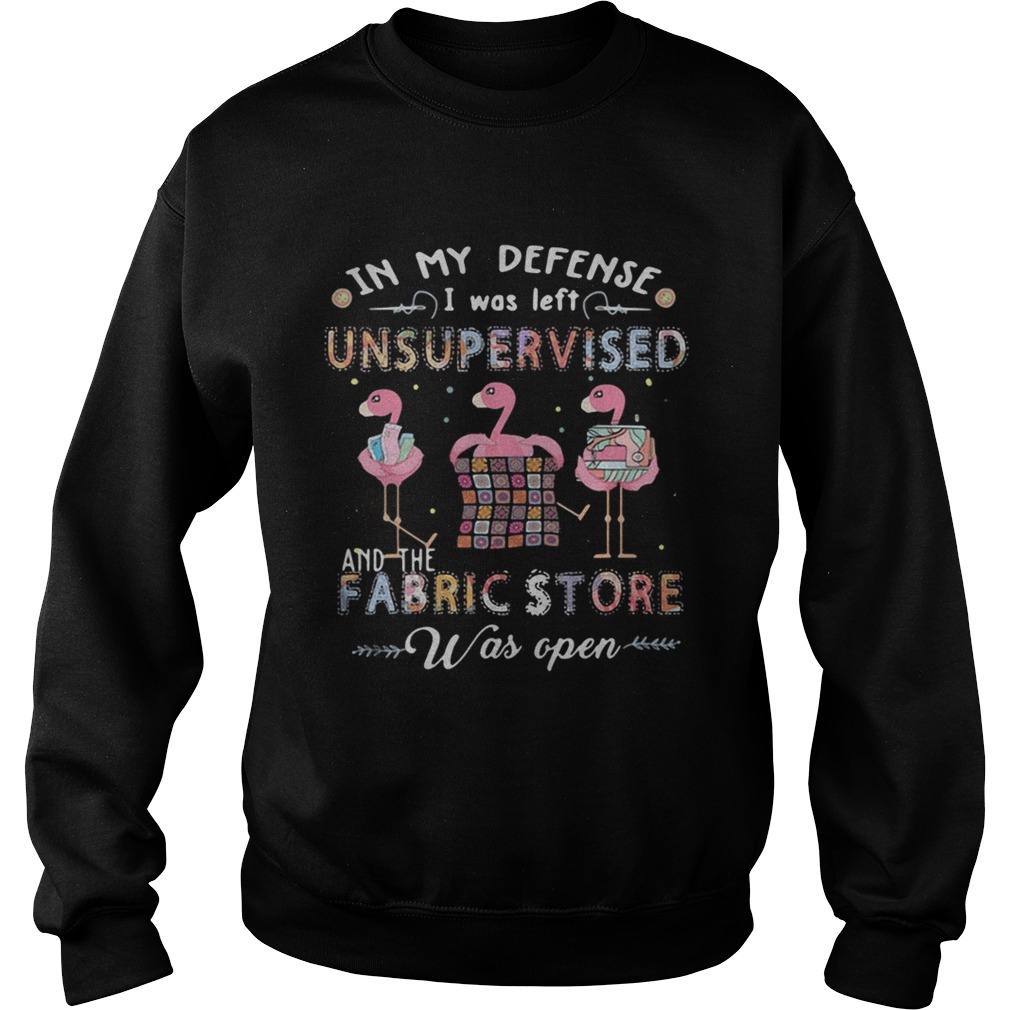 Flamingo in my defense I was left unsupervised and the fabric store Sweatshirt