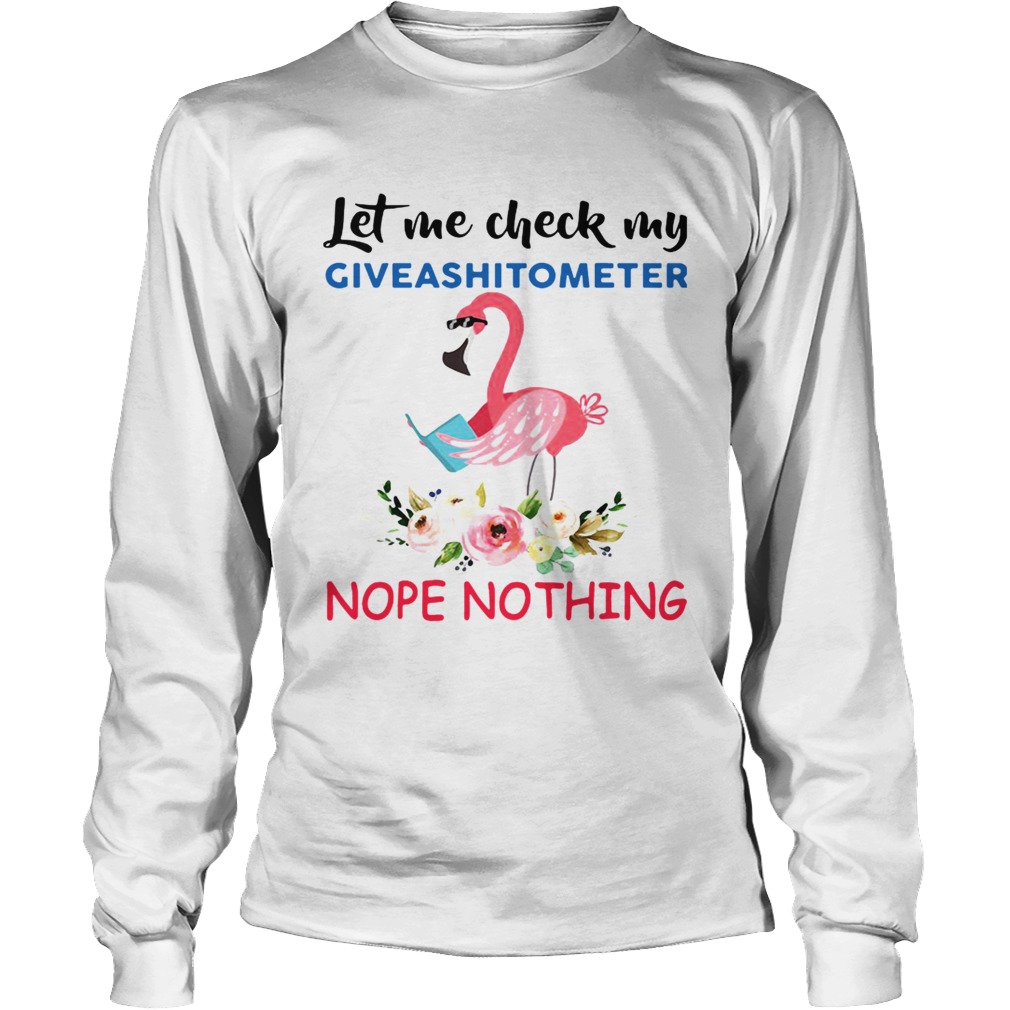 Flamingo let me check my Giveashitometer nope nothing LongSleeve