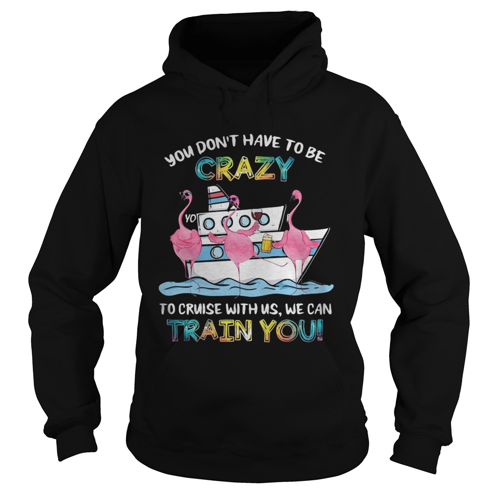 Flamingo sailor you dont have to be crazy to cruise with us we can Hoodie