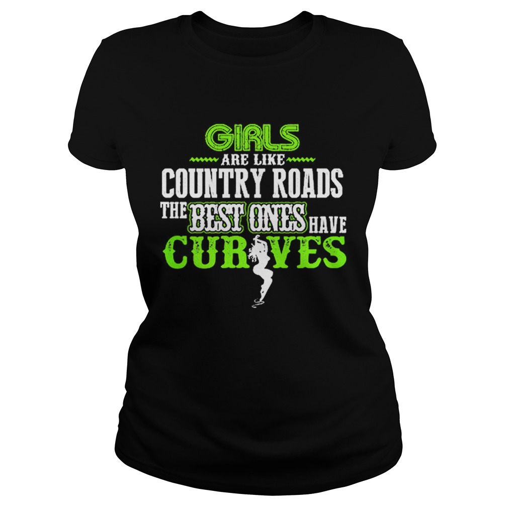 Girls are like country roads the best ones have curves Classic Ladies