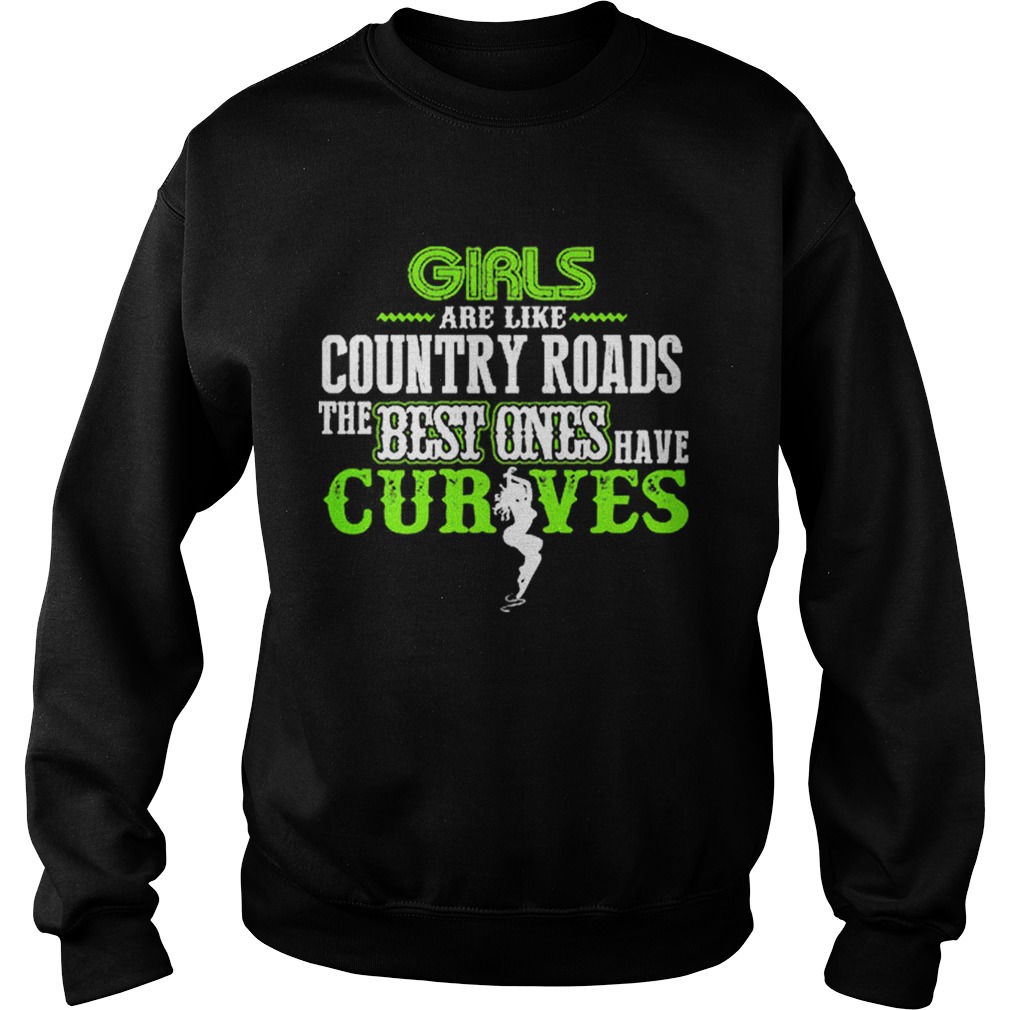 Girls are like country roads the best ones have curves Sweatshirt