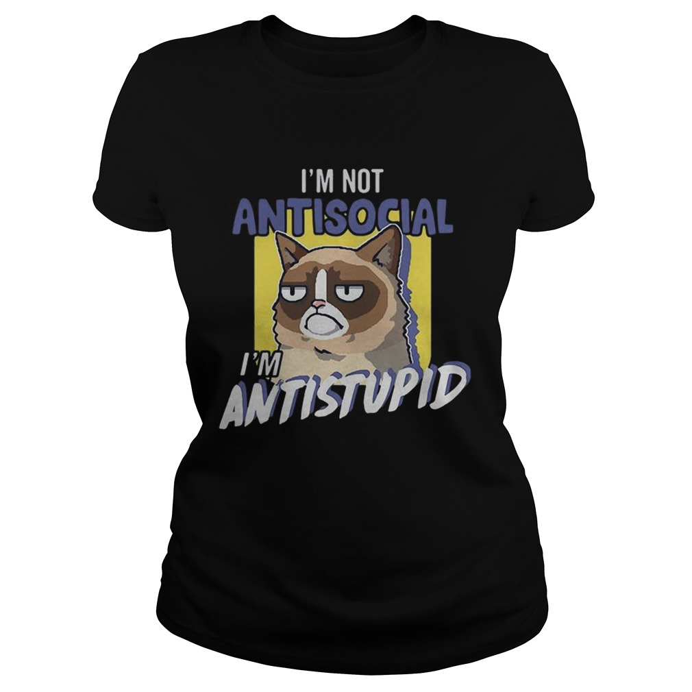 Grumpy cat Im not antisocial Im Antistupid Classic Ladies