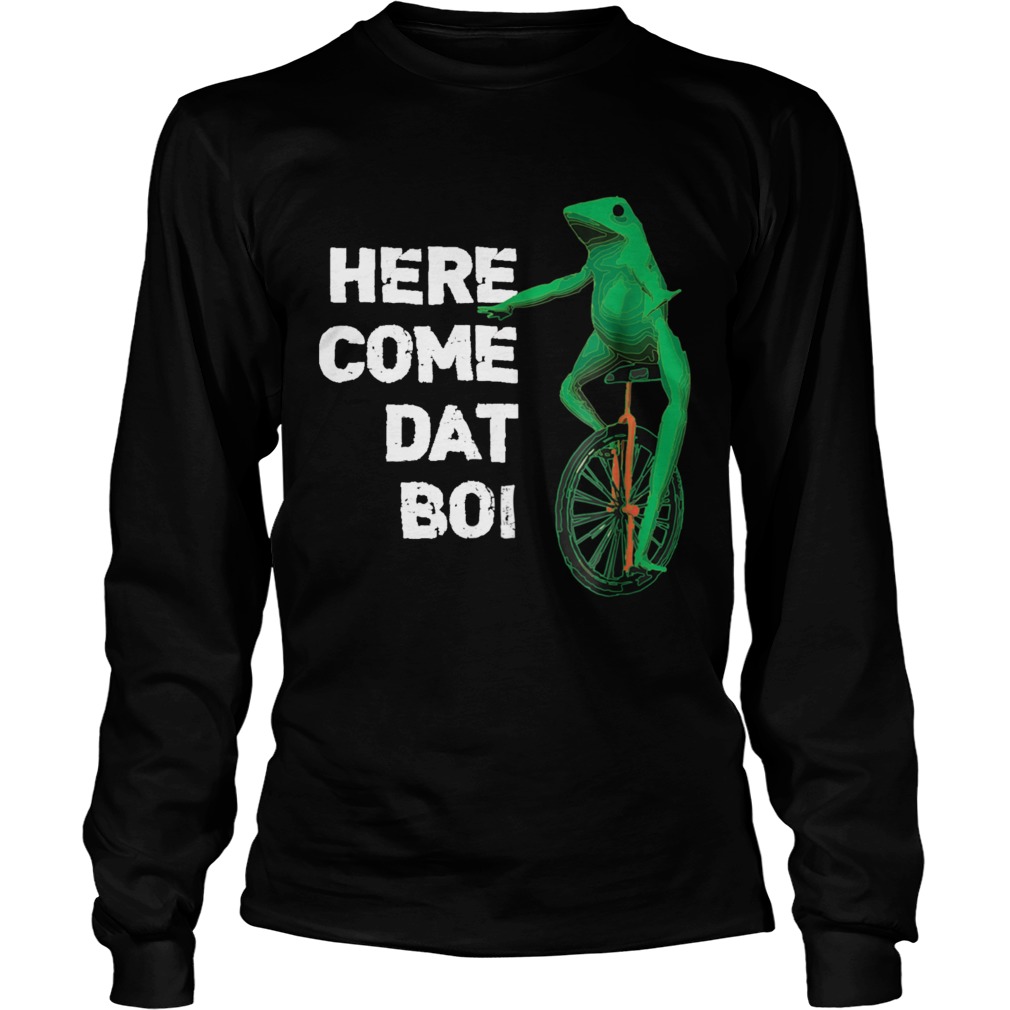 Here Come Dat Boi LongSleeve