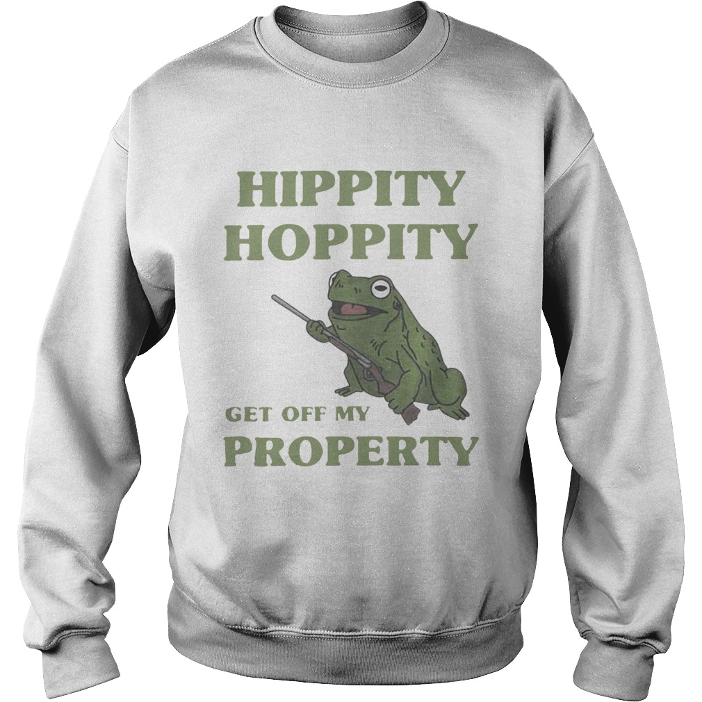 Hippity hoppity get off my property Sweatshirt