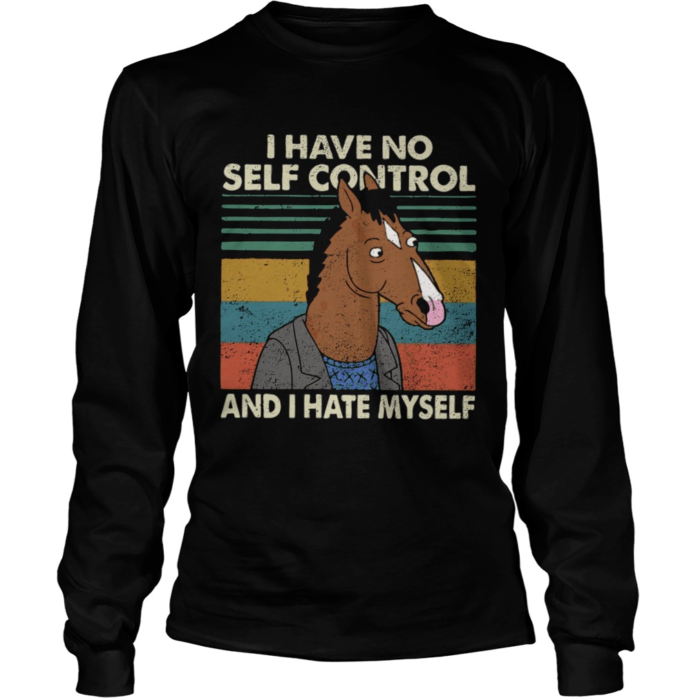 I have no self control and I hate myself LongSleeve