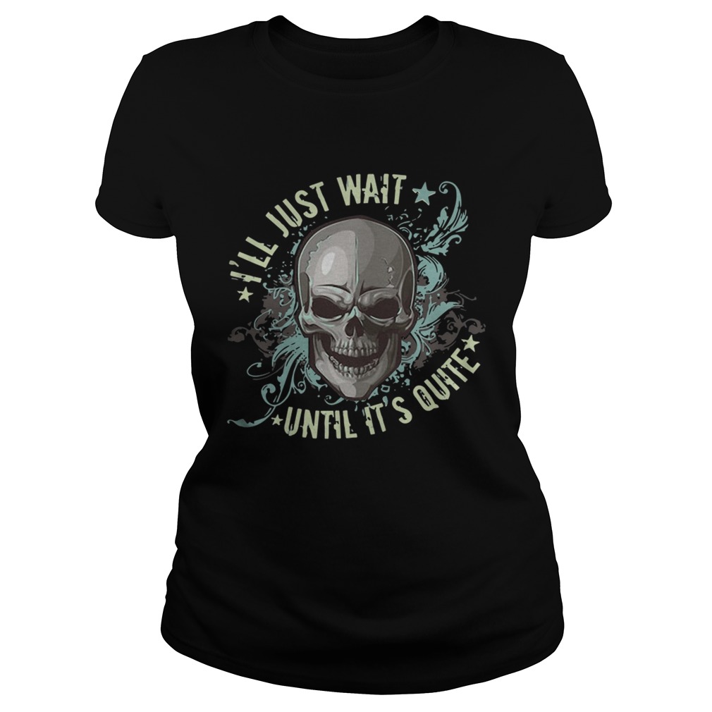 Ill Just Wait Until Its Quiet Shirt Classic Ladies