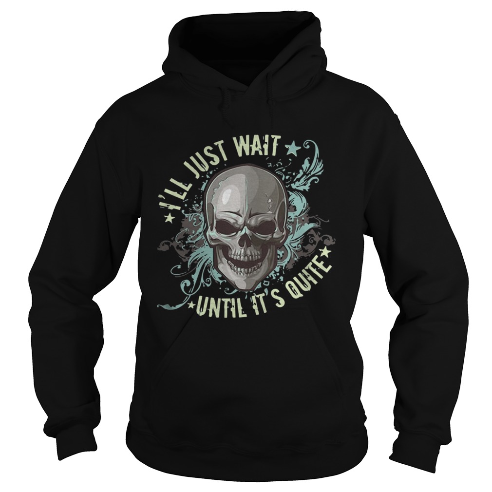 Ill Just Wait Until Its Quiet Shirt Hoodie