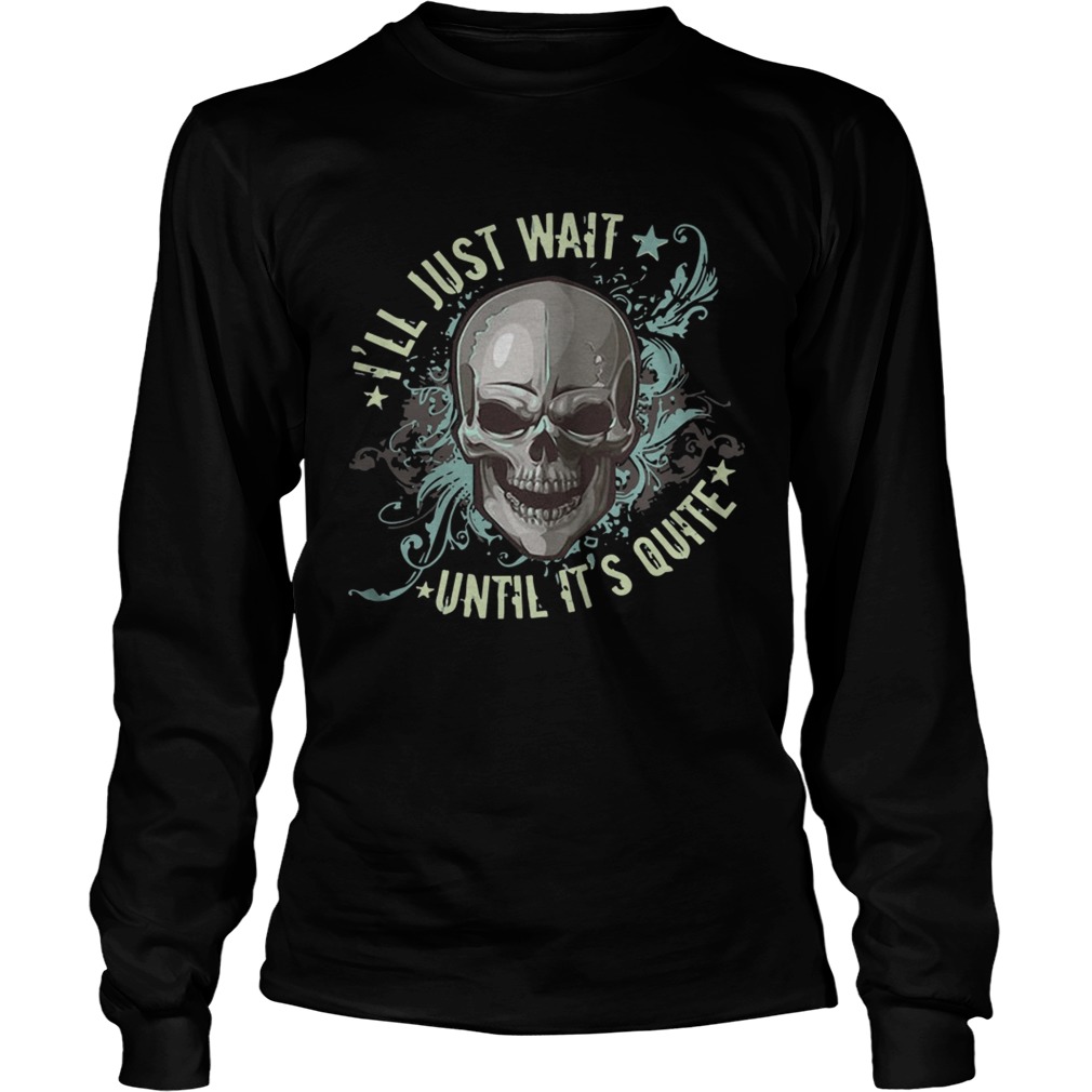 Ill Just Wait Until Its Quiet Shirt LongSleeve