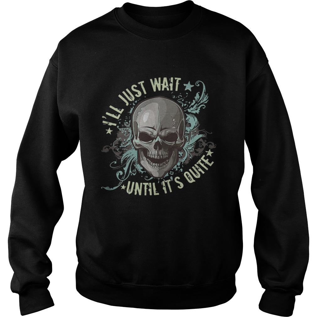 Ill Just Wait Until Its Quiet Shirt Sweatshirt