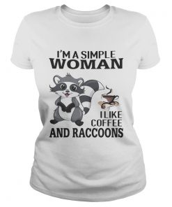 Im a simple woman I like coffee and Raccoons  Classic Ladies