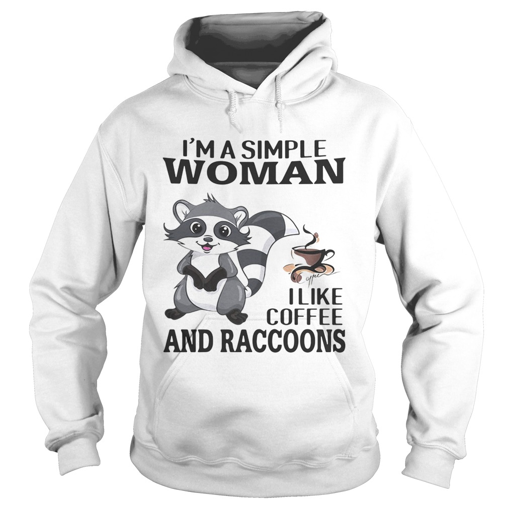 Im a simple woman I like coffee and Raccoons Hoodie