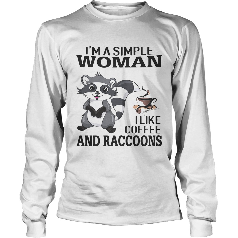 Im a simple woman I like coffee and Raccoons LongSleeve