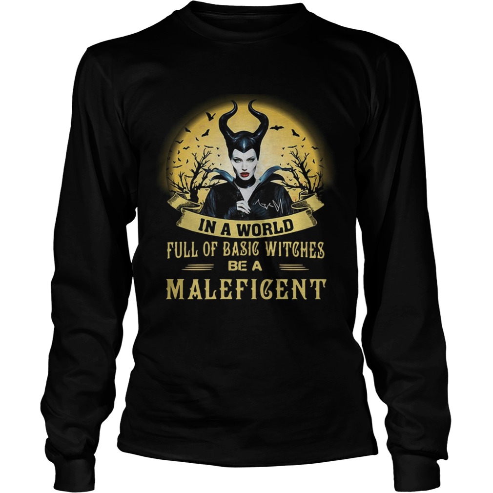 In a world full of basic witches be a Maleficent LongSleeve