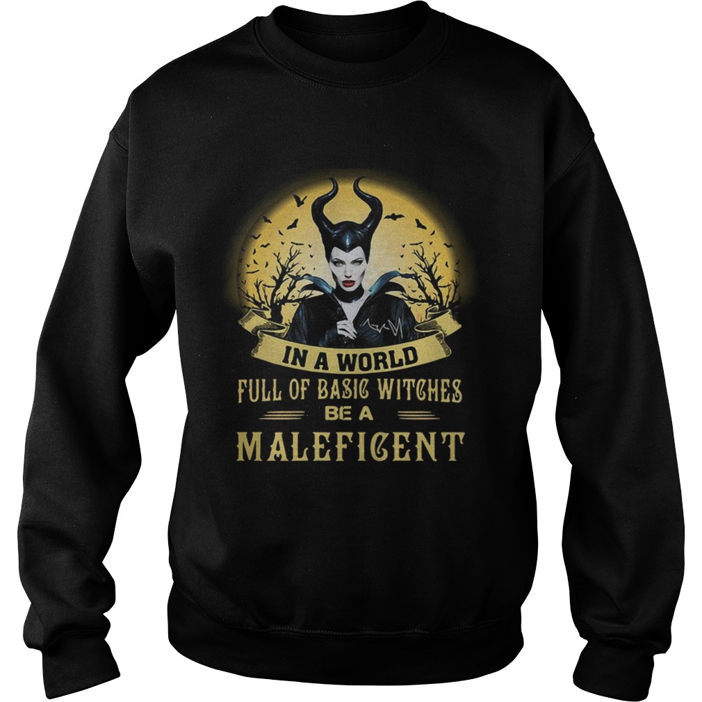 In a world full of basic witches be a Maleficent Sweatshirt