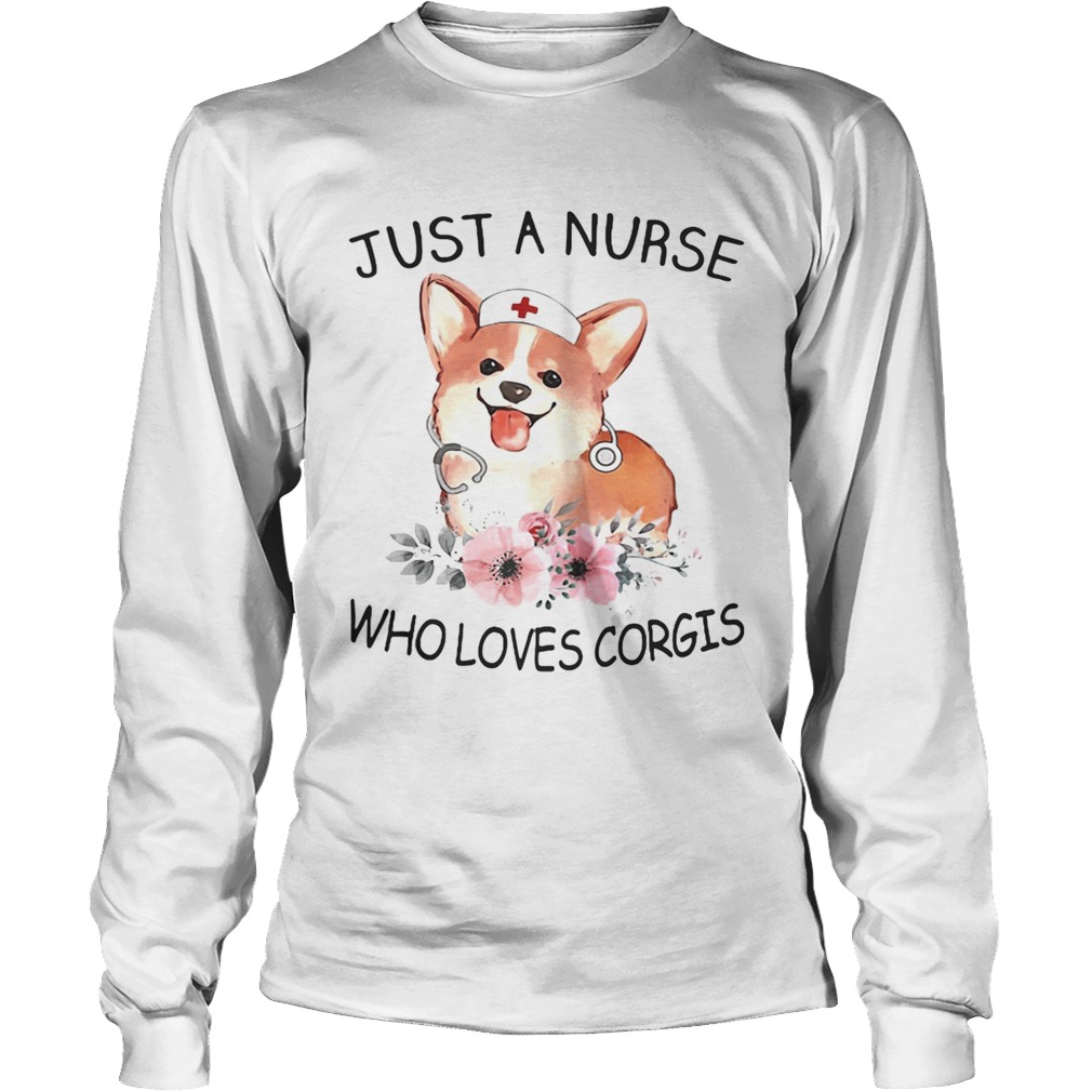 Just a nurse who loves Corgis LongSleeve