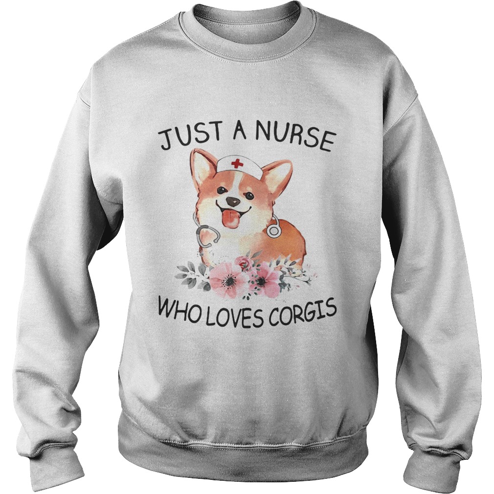 Just a nurse who loves Corgis Sweatshirt