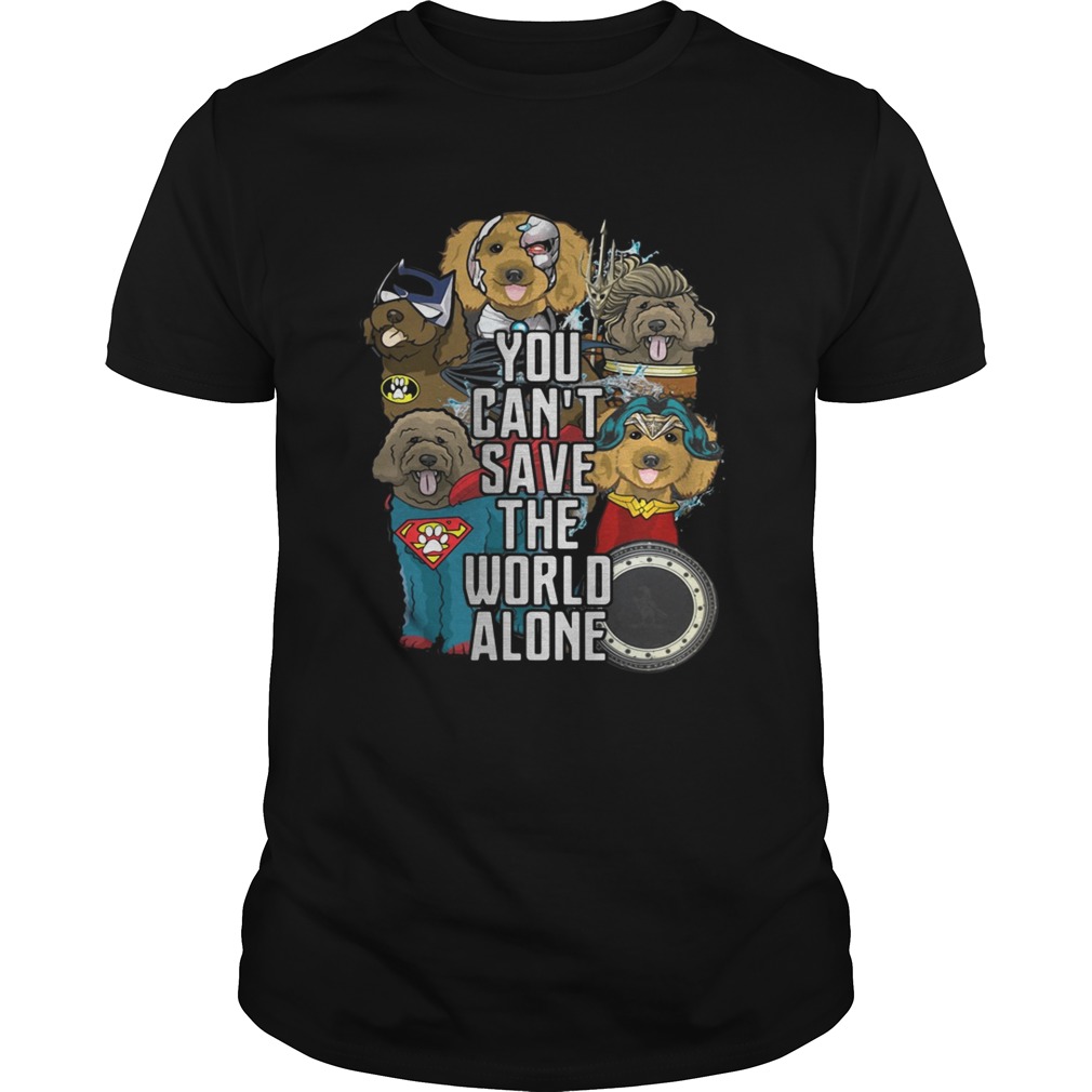 Justice League Labradoodle you cant save the world alone shirt