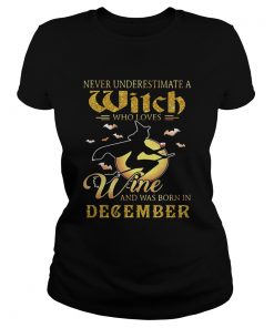 Never underestimate a witch who loves wine and was born in December  Classic Ladies