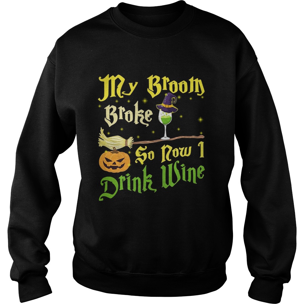 Official My broom broke so now I drink wine Halloween Sweatshirt