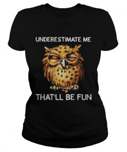 Owl Underestimate me thatll be fun  Classic Ladies