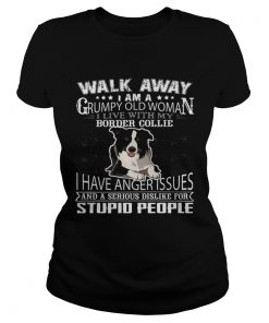 Pretty Walk Away I Am A Grumpy Old Woman I Live With My Border Collie Dog Lover  Classic Ladies