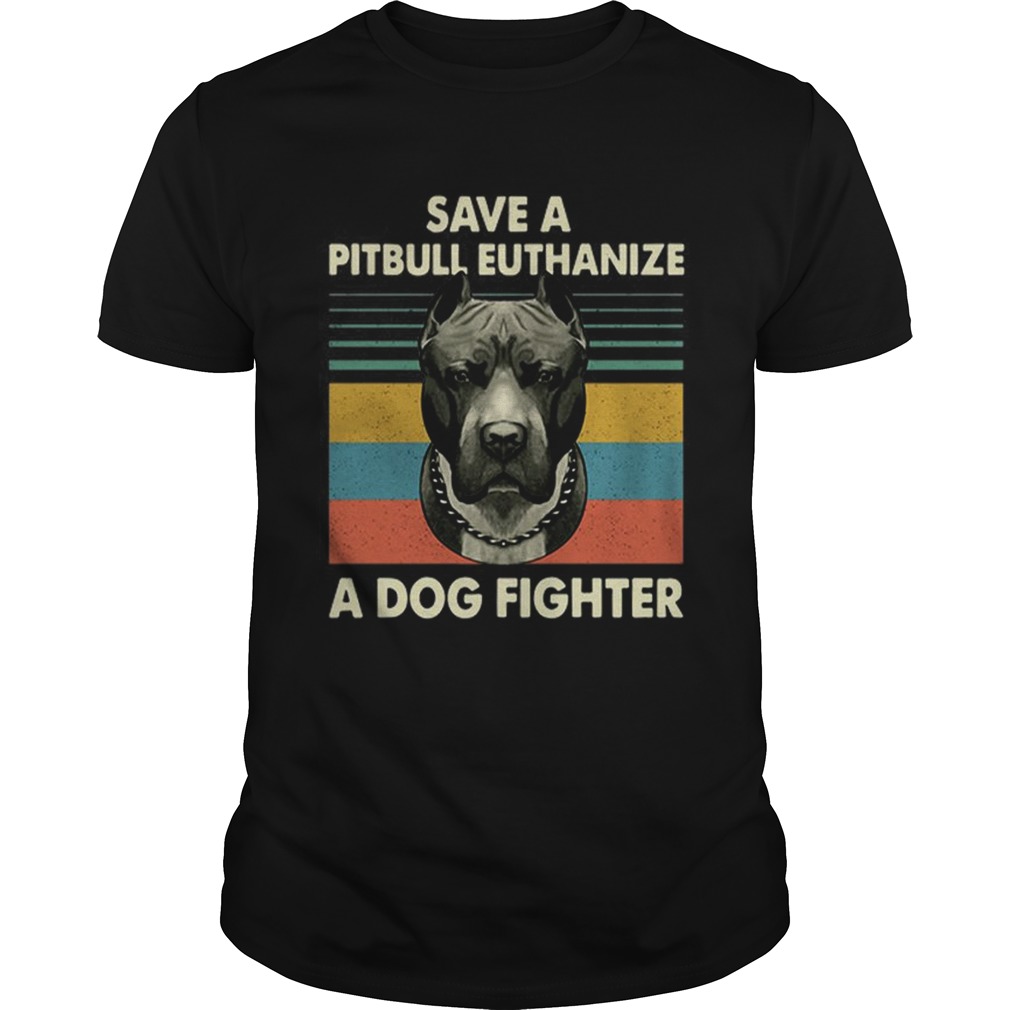 Save a Pitbull Euthanize a Dog fighter vintage shirt