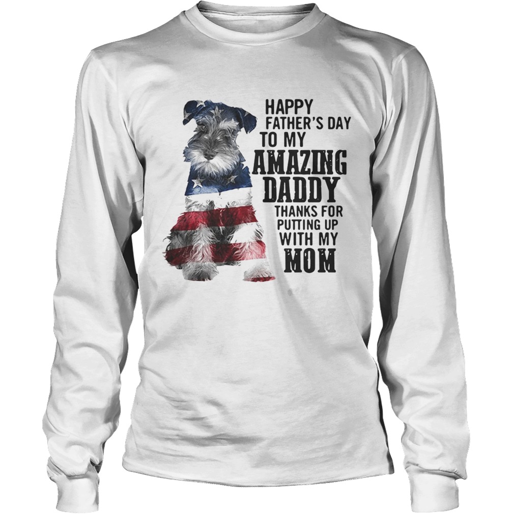 Schnauzer happy fathers day to my amazing daddy American flag LongSleeve