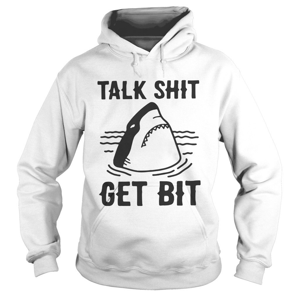 Shark talk shit get bit Hoodie