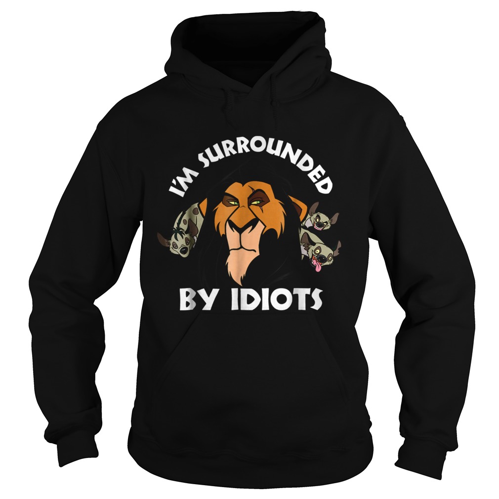 The Lion King Im surrounded by idiots Hoodie