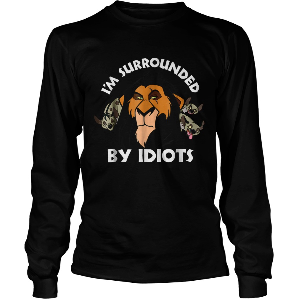 The Lion King Im surrounded by idiots LongSleeve