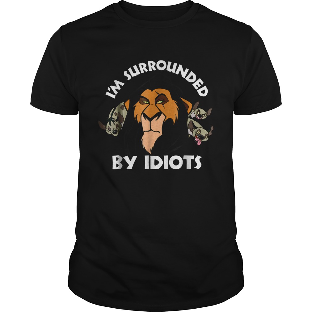 The Lion King Im surrounded by idiots shirt