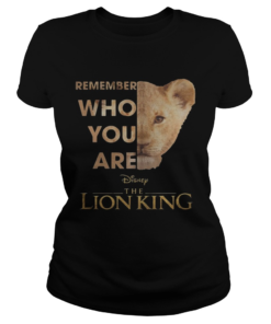 The Lion King Remember Who You Are Shirt Classic Ladies