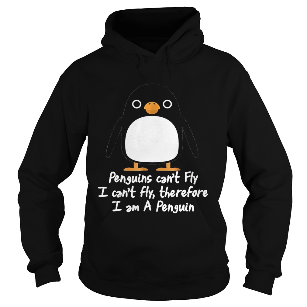 Top Penguins Cant Fly I Cant Fly Therefore I Am A Penguin Hoodie