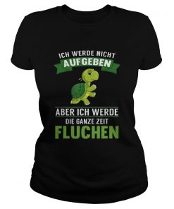 Turtle ich Werde night Aufgeben Aber ich Werde die Ganze Zeit Fluchen  Classic Ladies