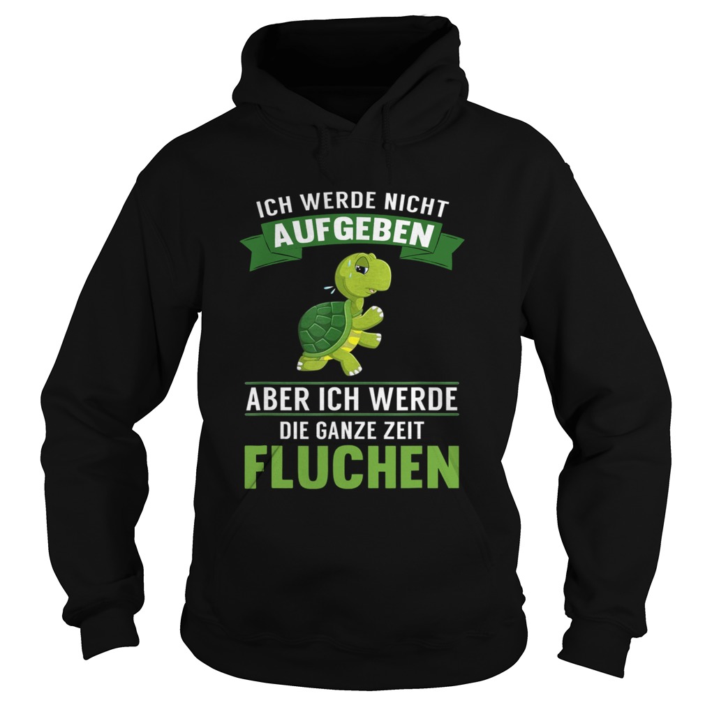 Turtle ich Werde night Aufgeben Aber ich Werde die Ganze Zeit Fluchen Hoodie