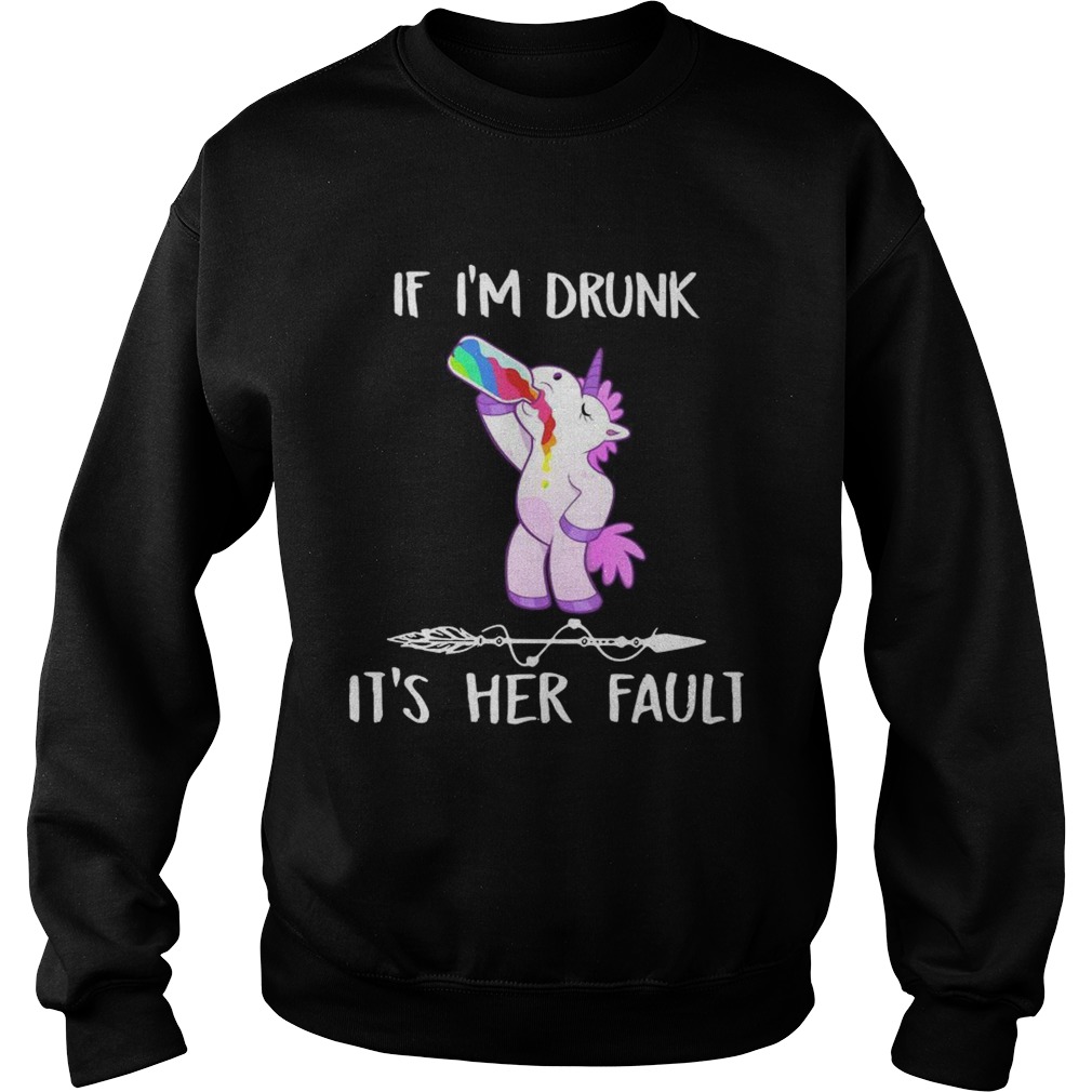 Unicorn If Im drunk its her fault Sweatshirt