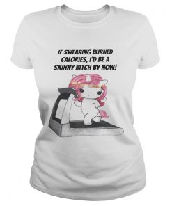 Unicorn If swearing burned calories id be a skinny bitch by now  Classic Ladies