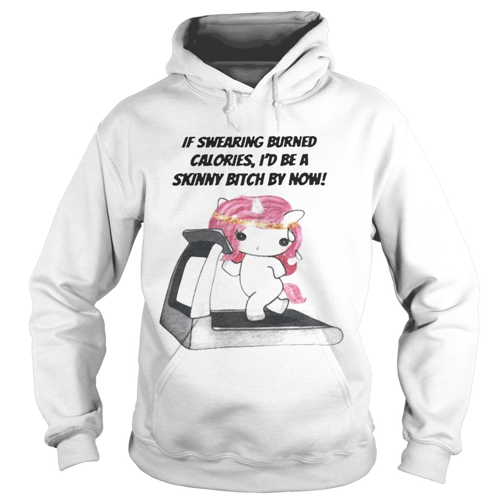 Unicorn If swearing burned calories id be a skinny bitch by now Hoodie