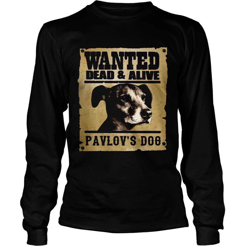 Wanted dead and alive Pavlovs dog LongSleeve