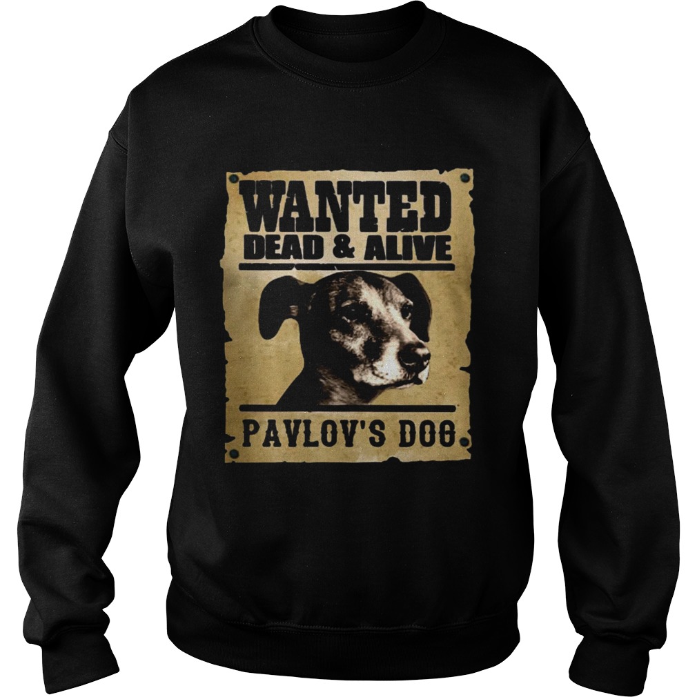 Wanted dead and alive Pavlovs dog Sweatshirt