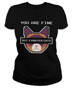 You are fine but I prefer cats  Classic Ladies