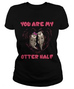 You are my Otter half Otter couple  Classic Ladies