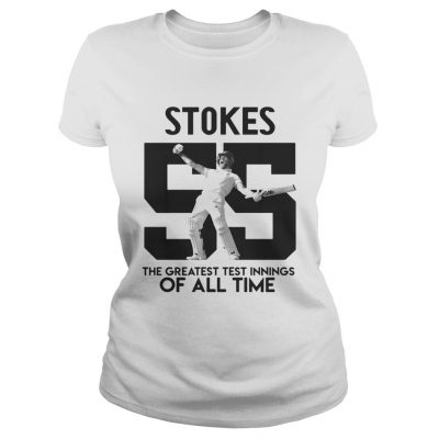 Ben Stokes 55 the greatest test innings of all time ladies tee