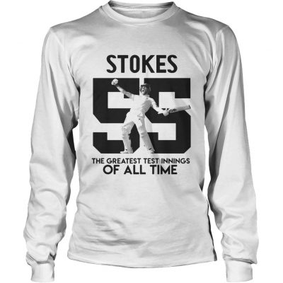 Ben Stokes 55 the greatest test innings of all time longsleeve tee