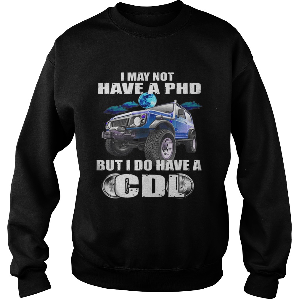 1566095754I May Not Have A Phd But I Do Have A Cdl Sweatshirt